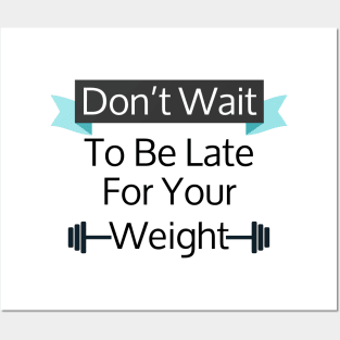 Don't Wait To Be Late For Your Weight, Lose Weight, Fitness For Men and Women Posters and Art